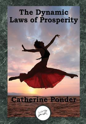 The Dynamic Laws of Prosperity: Forces That Bring Riches to You