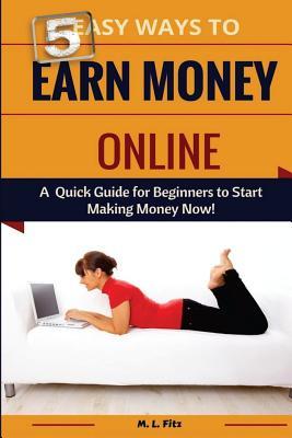 5 Easy Ways to Earn Money Online: A Quick Guide for Beginners to Making Money Now!