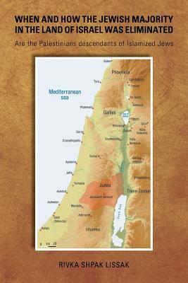 When and How the Jewish Majority in the Land of Israel Was Eliminated: Are the Palestinians descendants of Islamized Jews