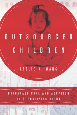 Outsourced Children: Orphanage Care and Adoption in Globalizing China