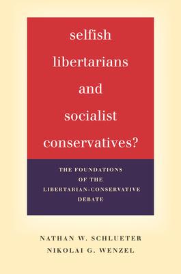 Selfish Libertarians and Socialist Conservatives?: The Foundations of the Libertarian-Conservative Debate