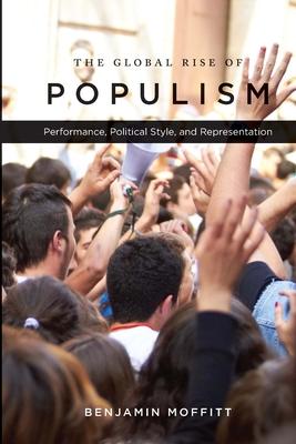 The Global Rise of Populism: Performance, Political Style, and Representation