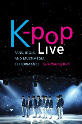 K-Pop Live: Fans, Idols, and Multimedia Performance