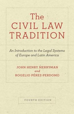 The Civil Law Tradition: An Introduction to the Legal Systems of Europe and Latin America, Fourth Edition