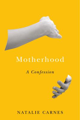 Motherhood: A Confession