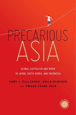 Precarious Asia: Global Capitalism and Work in Japan, South Korea, and Indonesia