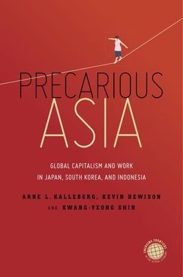 Precarious Asia: Global Capitalism and Work in Japan, South Korea, and Indonesia