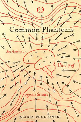 Common Phantoms: An American History of Psychic Science