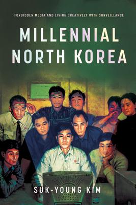 Millennial North Korea: Forbidden Media and Living Creatively with Surveillance