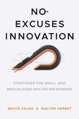 No-Excuses Innovation: Strategies for Small- And Medium-Sized Mature Enterprises