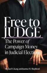 Free to Judge: The Power of Campaign Money in Judicial Elections Subscription