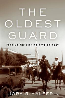 The Oldest Guard: Forging the Zionist Settler Past