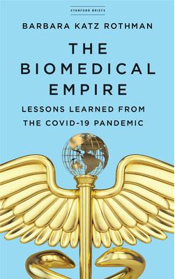 The Biomedical Empire: Lessons Learned from the Covid-19 Pandemic