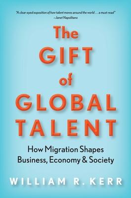 The Gift of Global Talent: How Migration Shapes Business, Economy & Society