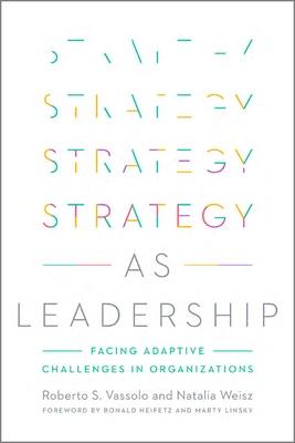 Strategy as Leadership: Facing Adaptive Challenges in Organizations