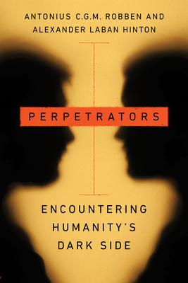 Perpetrators: Encountering Humanity's Dark Side