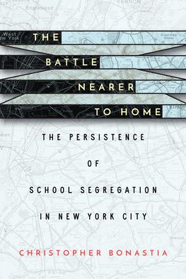 The Battle Nearer to Home: The Persistence of School Segregation in New York City