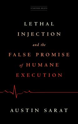 Lethal Injection and the False Promise of Humane Execution