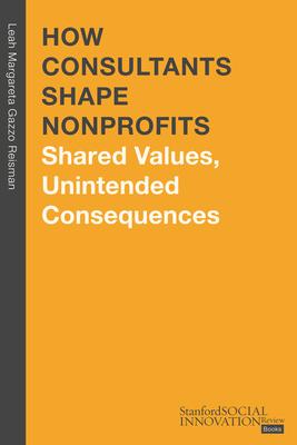 How Consultants Shape Nonprofits: Shared Values, Unintended Consequences