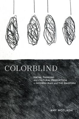 Colorblind: Racial Thinking and Cultural Production in Modern Iran and the Diaspora Subscription