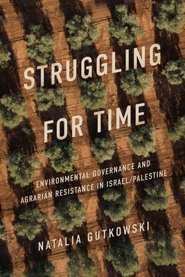 Struggling for Time: Environmental Governance and Agrarian Resistance in Israel/Palestine