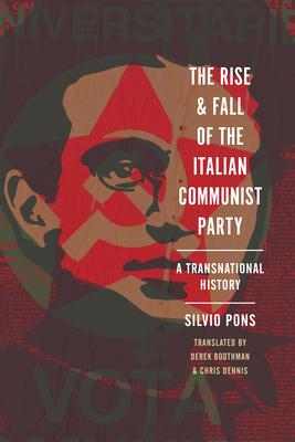 The Rise and Fall of the Italian Communist Party: A Transnational History