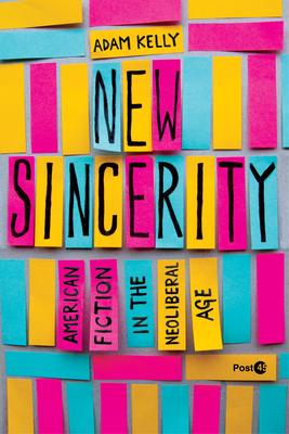 New Sincerity: American Fiction in the Neoliberal Age