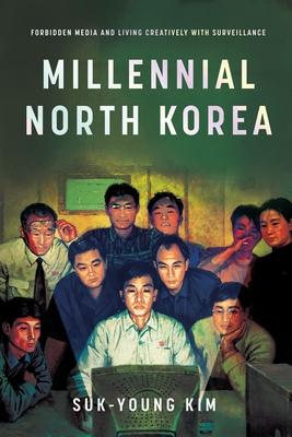 Millennial North Korea: Forbidden Media and Living Creatively with Surveillance