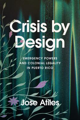 Crisis by Design: Emergency Powers and Colonial Legality in Puerto Rico