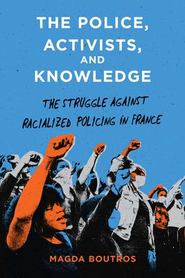 The Police, Activists, and Knowledge: The Struggle Against Racialized Policing in France Subscription