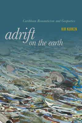 Adrift on the Earth: Caribbean Romanticism and Geopoetics Subscription