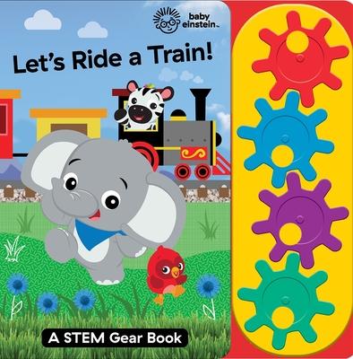 Baby Einstein: Let's Ride a Train! a Stem Gear Sound Book [With Battery]