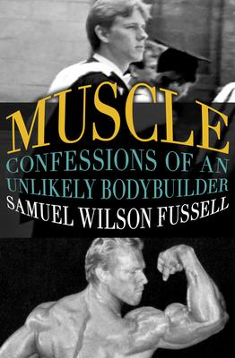 Muscle: Confessions of an Unlikely Bodybuilder