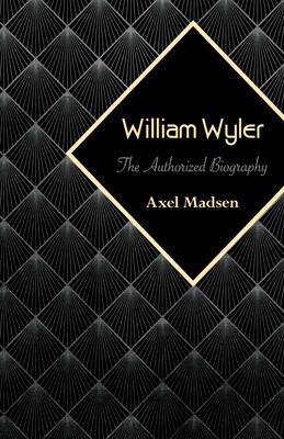 William Wyler: The Authorized Biography