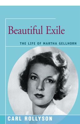 Beautiful Exile: The Life of Martha Gellhorn