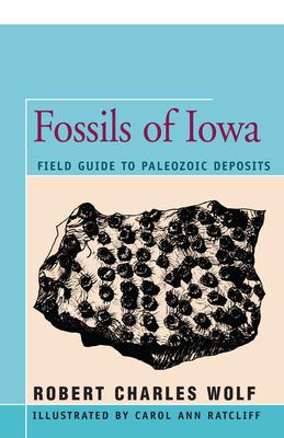 Fossils of Iowa: Field Guide to Paleozoic Deposits