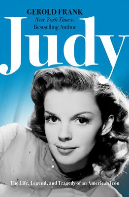 Judy: The Life, Legend, and Tragedy of an American Icon