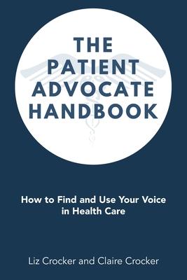 The Patient Advocate Handbook: How to Find and Use Your Voice in Health Care