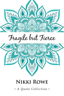 Fragile but Fierce: A Quote Collection