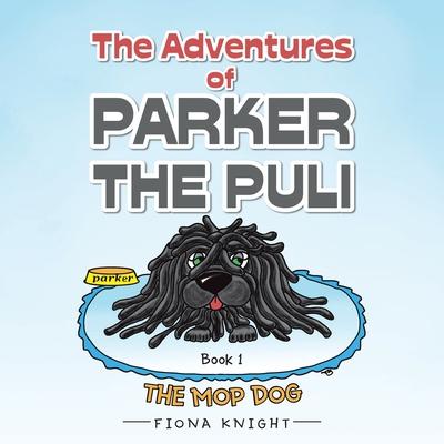 The Adventures of Parker the Puli: The Mop Dog