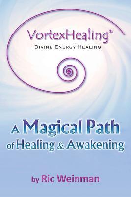 VortexHealing(R) Divine Energy Healing: A Magical Path of Healing and Awakening