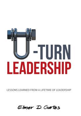 U-Turn Leadership: Lessons Learned from a Lifetime of Leadership