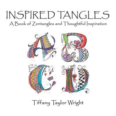 Inspired Tangles A Book of Zentangles and Thoughtful Inspiration