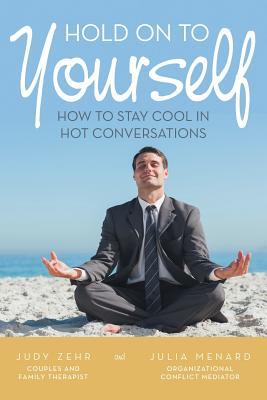 Hold On To Yourself: How To Stay Cool in Hot Conversations