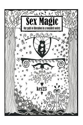 Sex Magic/ The guide: Our path to liberation in a wounded society