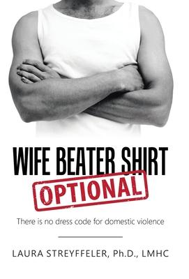 Wife Beater Shirt Optional: There Is No Dress Code for Domestic Violence