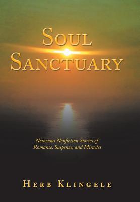 Soul Sanctuary: Notorious Nonfiction Stories of Romance, Suspense, and Miracles