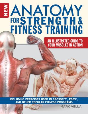 New Anatomy for Strength & Fitness Training: An Illustrated Guide to Your Muscles in Action Including Exercises Used in Crossfit(r), P90x(r), and Othe Subscription