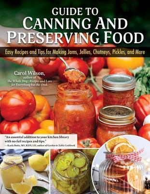 Guide to Canning and Preserving Food: Easy Recipes and Tips for Making Jams, Jellies, Chutneys, Pickles, and More