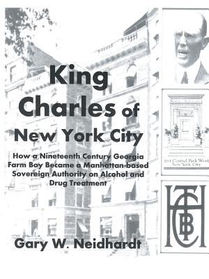 King Charles of New York City: How a Poor Georgia Farm Boy Became a World Authority on Drug and Alcohol Treatment